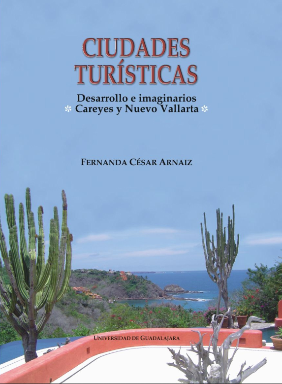 Ciudades turisticas desarrollo e imaginarios careyes y nuevo vallarta - 2007